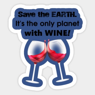 save the earth it's the only planet with wine 2 Sticker